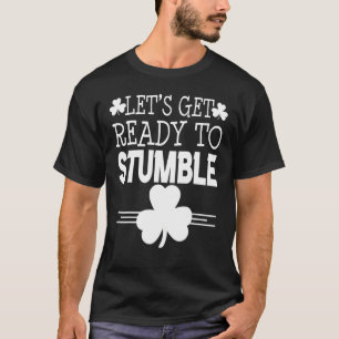 Let's Get Ready To Stumble St Patricks Day Irish S T-Shirt