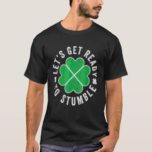 Let's Get Ready To Stumble St Patrick's Day Irish T-Shirt