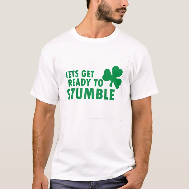 LETS GET READY TO STUMBLE ST. PATRICK'S DAY T-Shirt (Front)