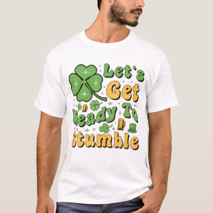 Let's get ready to stumble  T-Shirt