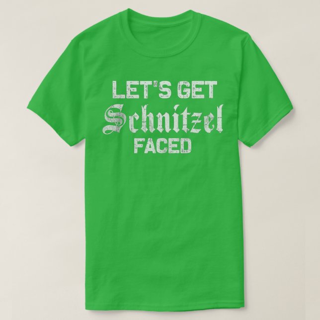 Let's Get Schnitzel Faced Beer Drinker Oktoberfest T-Shirt (Design Front)