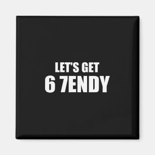Let's Get Sendy 67 Six Seven 7endy 6 7endy 67 Meme Magnet