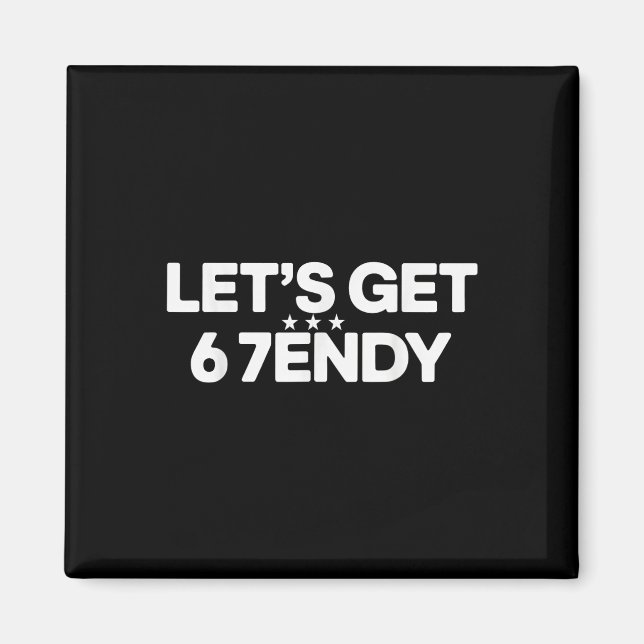 Let's Get Sendy 67 Six Seven Meme  Magnet (Front)