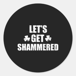 Let's Get Shammered Funny Saint Patrick's Day  Classic Round Sticker