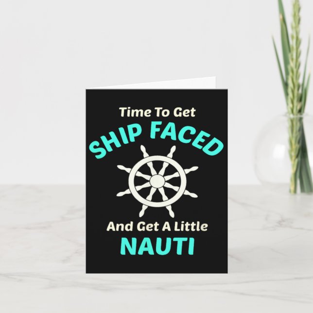 Let's Get Ship Faced And Nauti Sailing  Card (Front)