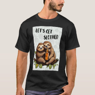 Let's get slothed Funny Sloth Lover Friends party T-Shirt