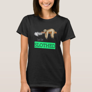 Let's Get Slothed  Sloth Weed T-Shirt