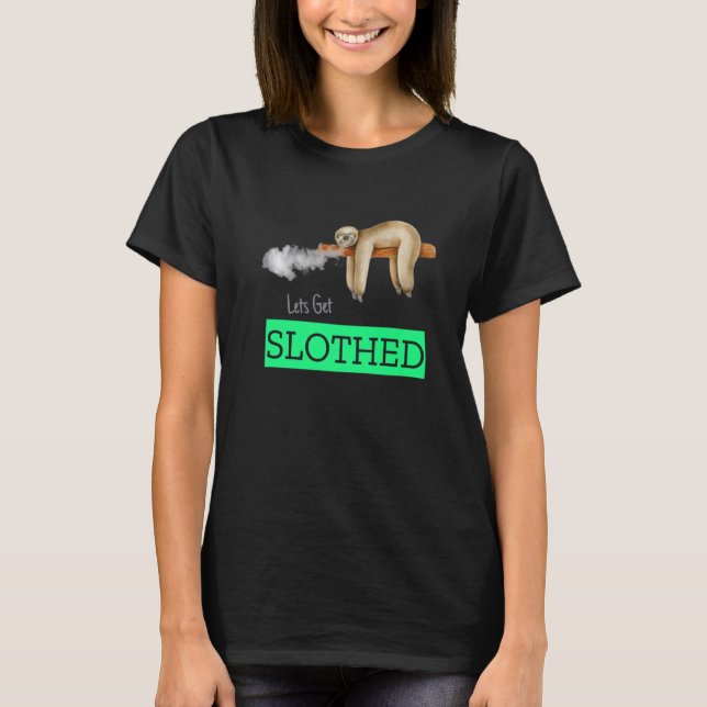 Let's Get Slothed  Sloth Weed T-Shirt (Front)