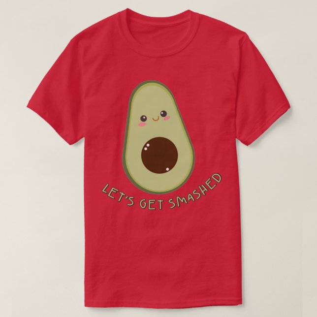 lets get smashed avocado 2 T-Shirt (Design Front)
