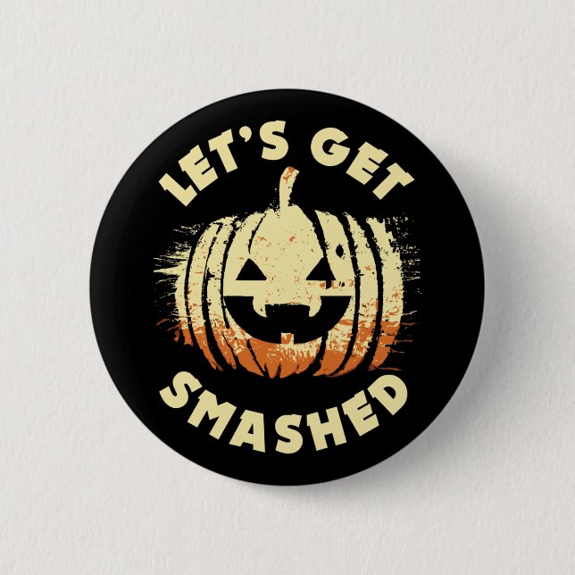 Let's Get Smashed | Funny Drinking Quote Halloween 6 Cm Round Badge (Front)