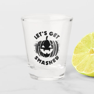 Let's Get Smashed   Funny Drinking Quote Halloween Shot Glass