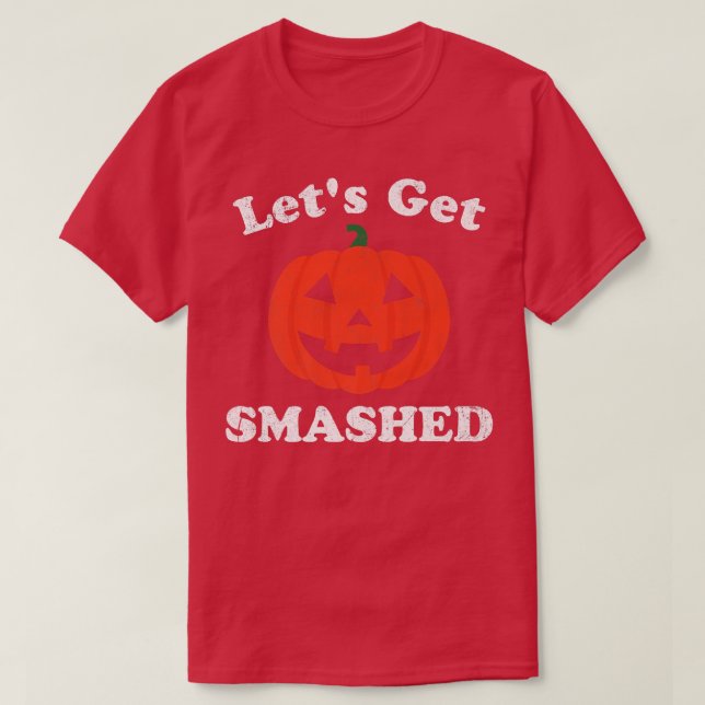 Let's Get Smashed Funny Halloween Pumpkin Jack O L T-Shirt (Design Front)