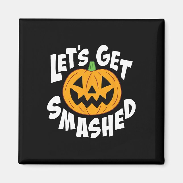Let's Get Smashed Funny Halloween Pumpkin Smile Oc Magnet (Front)