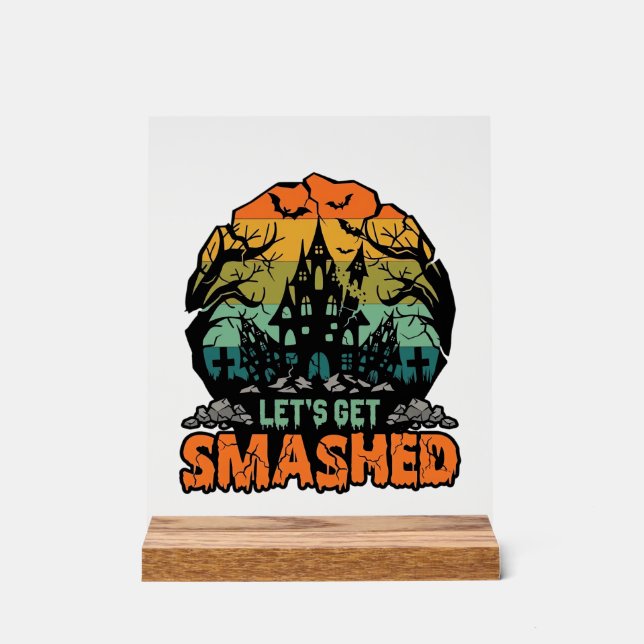 Lets Get Smashed Halloween Haunted House Sunset Ba Acrylic Sign (Front)