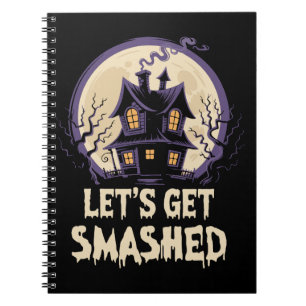 Let's Get Smashed Halloween Notebook