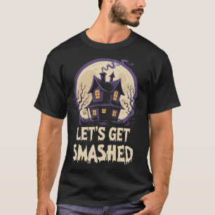 Let's Get Smashed Halloween T-Shirt