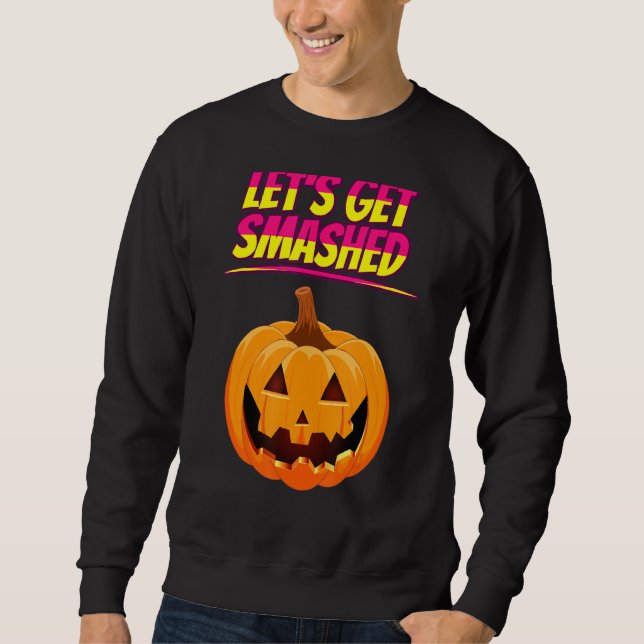 Let's Get Smashed Pumpkin Drinking Funny Sarcasm Q Sweatshirt (Front)