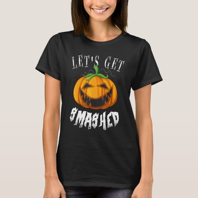 Let's Get Smashed  Pumpkin Halloween T-Shirt (Front)