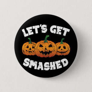 Lets Get Smashed Pumpkins Jack O Lantern Halloween 6 Cm Round Badge