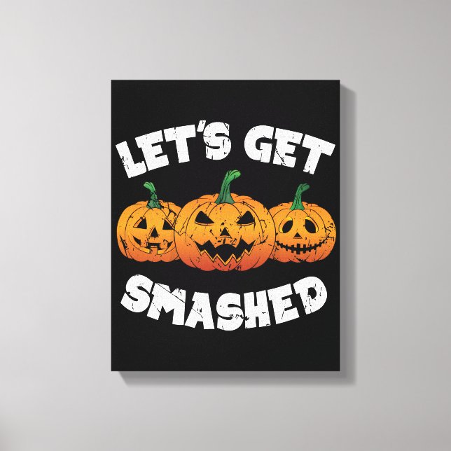 Lets Get Smashed Pumpkins Jack O Lantern Halloween Canvas Print (Front)