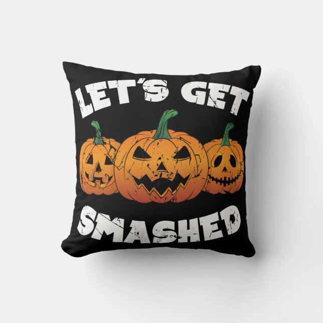Lets Get Smashed Pumpkins Jack O Lantern Halloween Cushion (Front)