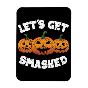 Lets Get Smashed Pumpkins Jack O Lantern Halloween Magnet