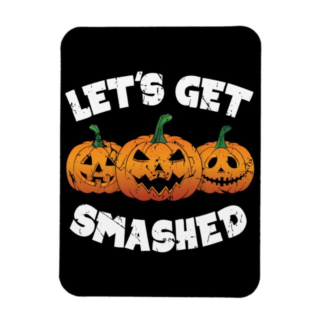 Lets Get Smashed Pumpkins Jack O Lantern Halloween Magnet (Vertical)