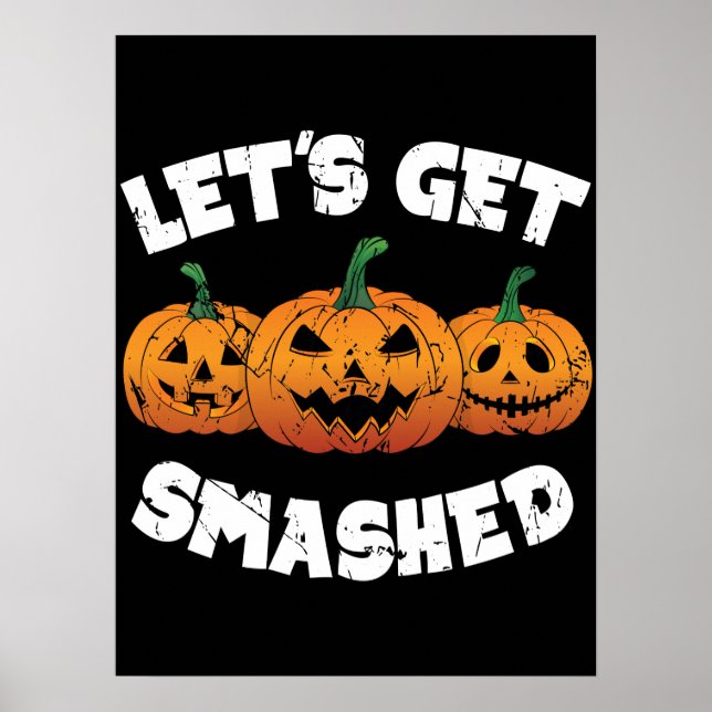 Lets Get Smashed Pumpkins Jack O Lantern Halloween Poster (Front)