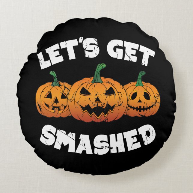 Lets Get Smashed Pumpkins Jack O Lantern Halloween Round Cushion (Front)