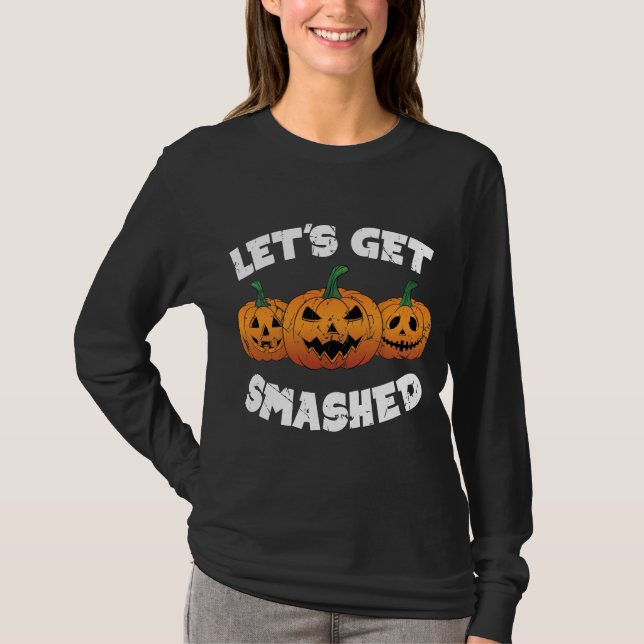 Lets Get Smashed Pumpkins Jack O Lantern Halloween T-Shirt (Front)