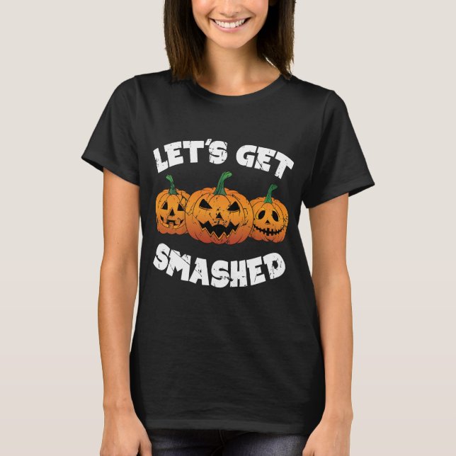 Lets Get Smashed Pumpkins Jack O Lantern Halloween T-Shirt (Front)