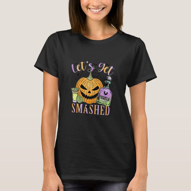 Let's Get Smashed Tequila Magic Witches Pumpkin Ha T-Shirt (Front)