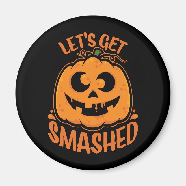 Let's Get Smashed Tipsy Halloween Jack-O’-Lantern Magnet (Front)