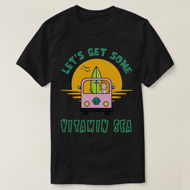 Lets get some Vitamin Sea T-Shirt (Design Front)