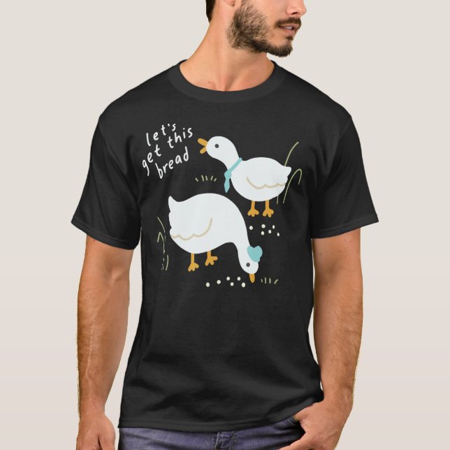 Let's Get This Bread Duck Family Funny Duck Lover  T-Shirt (Front)