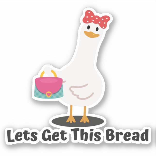 Lets Get This Bread - Funny Duck, Goose Sticker (Front)