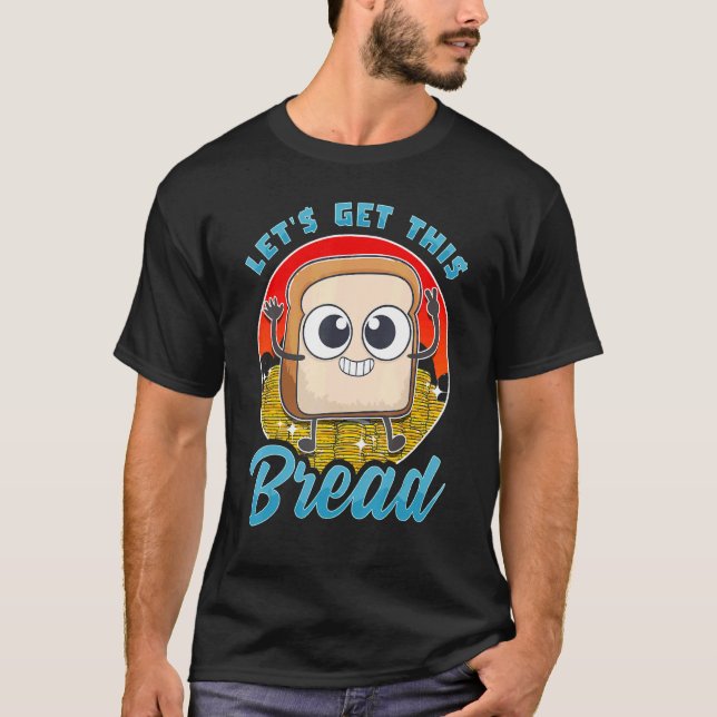 Lets Get This Bread Slice Breads Sourdough Breadma T-Shirt (Front)