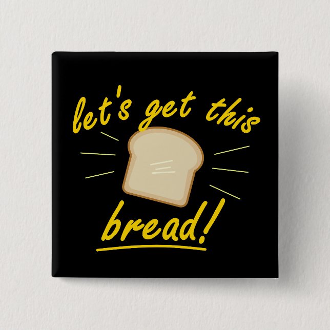 Let's Get This Bread! (Yellow Text) 15 Cm Square Badge (Front)