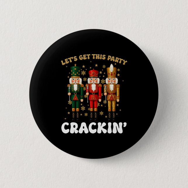 Lets Get This Party Crackin Christmas Nutcracker S 6 Cm Round Badge (Front)