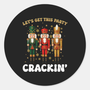 Lets Get This Party Crackin Christmas Nutcracker S Classic Round Sticker