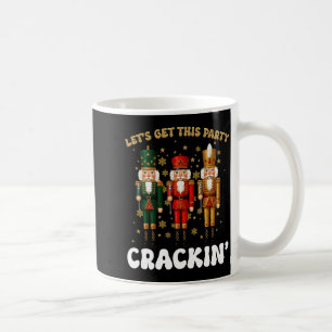Lets Get This Party Crackin Christmas Nutcracker S Coffee Mug