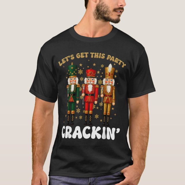 Lets Get This Party Crackin Christmas Nutcracker S T-Shirt (Front)
