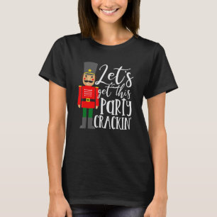 Let's Get This Party Crackin' Nutcracker Merry Chr T-Shirt