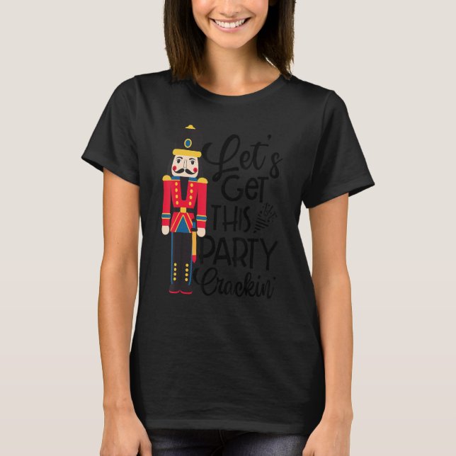 Let's Get This Party Crackin' Nutcracker Xmas Holi T-Shirt (Front)