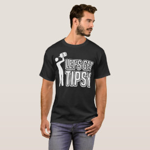 Lets Get Tipsy Funny Tshirt