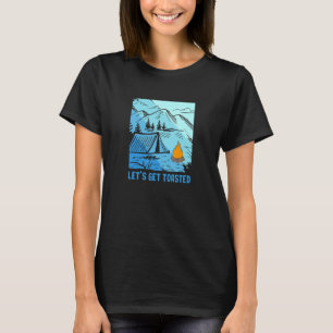 Lets Get Toasted Campfire Outdoor Adventure Campi T-Shirt