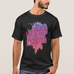 Let's Get Toasted Camping Sarcasm Quote T-Shirt