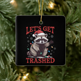 Let's Get Trashed Christmas Racoon Feral Meme Ceramic Ornament