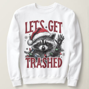 Lets Get Trashed Christmas Racoon Sweatshirt