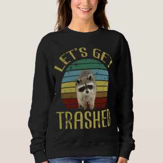 Let's Get Trashed Funny Racoon Lover Trash Can Sweatshirt